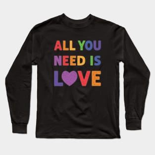 All You Need Is Love Long Sleeve T-Shirt